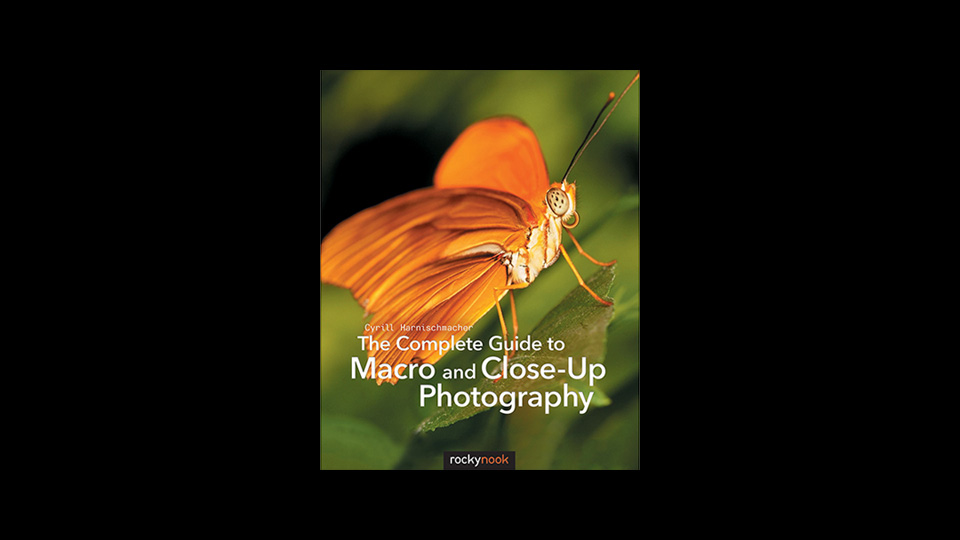 Cyrill Harnischmacher’s Complete Guide to Macro and Close-Up Photography