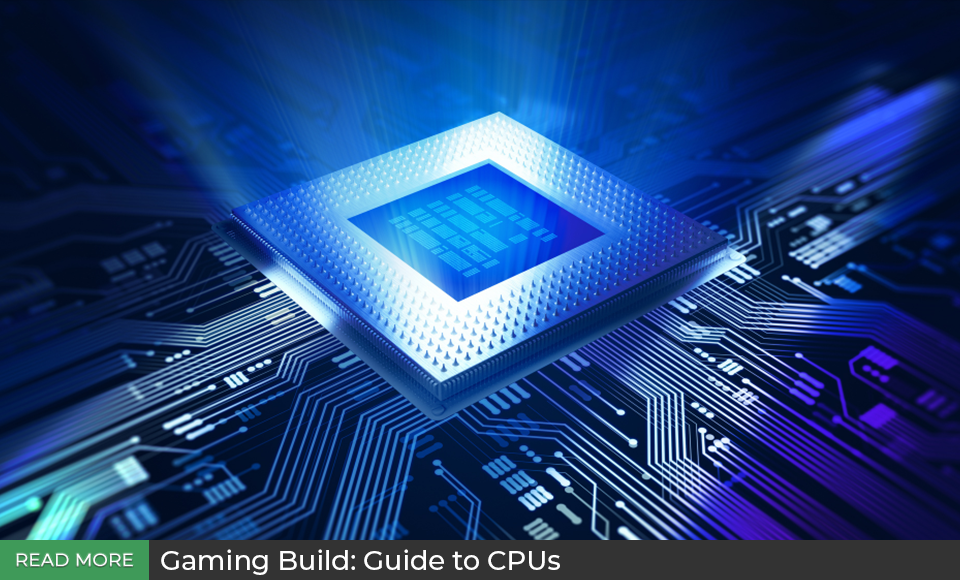 Gaming Build: Guide to CPUs