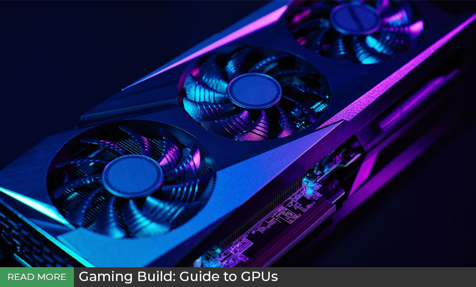Gaming Build: Guide to GPUs